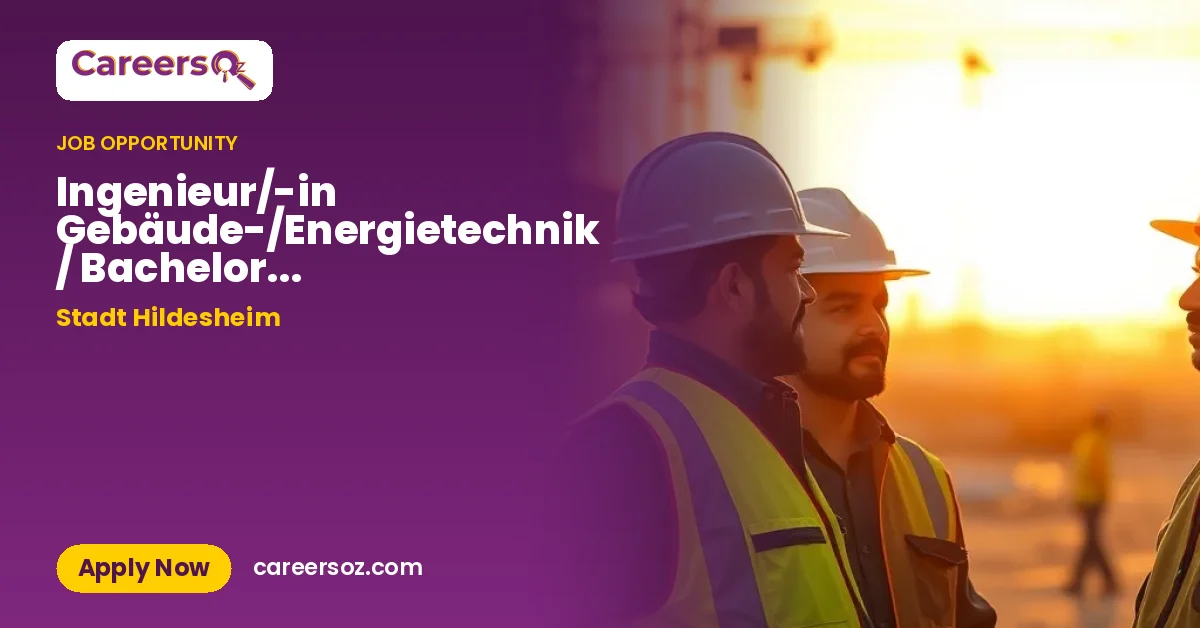 Ingenieur/-in Gebäude-/Energietechnik / Bachelor of Science/Bachelor of Engineering (m/w/d) – Stadt Hildesheim