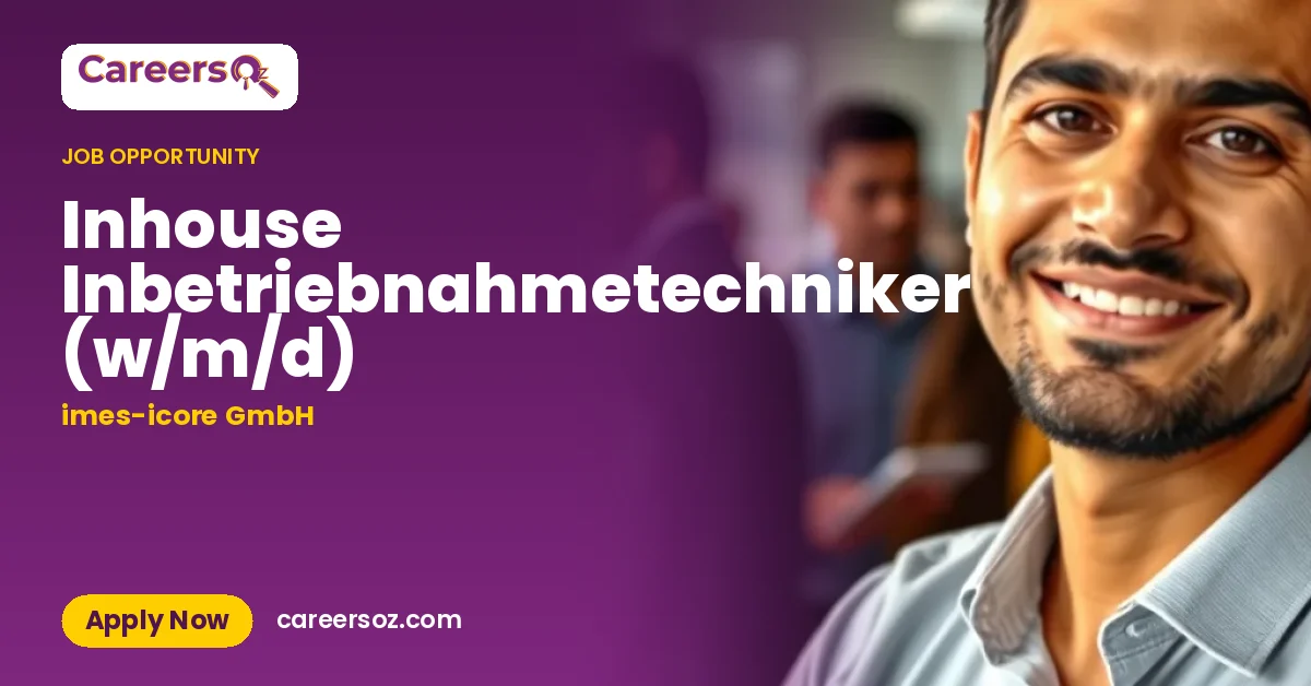 Inhouse Inbetriebnahmetechniker (w/m/d) – imes-icore GmbH