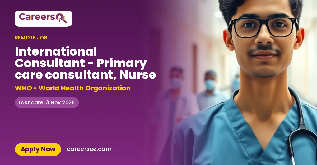 International Consultant - Primary care consultant, Nurse – WHO - World Health Organization