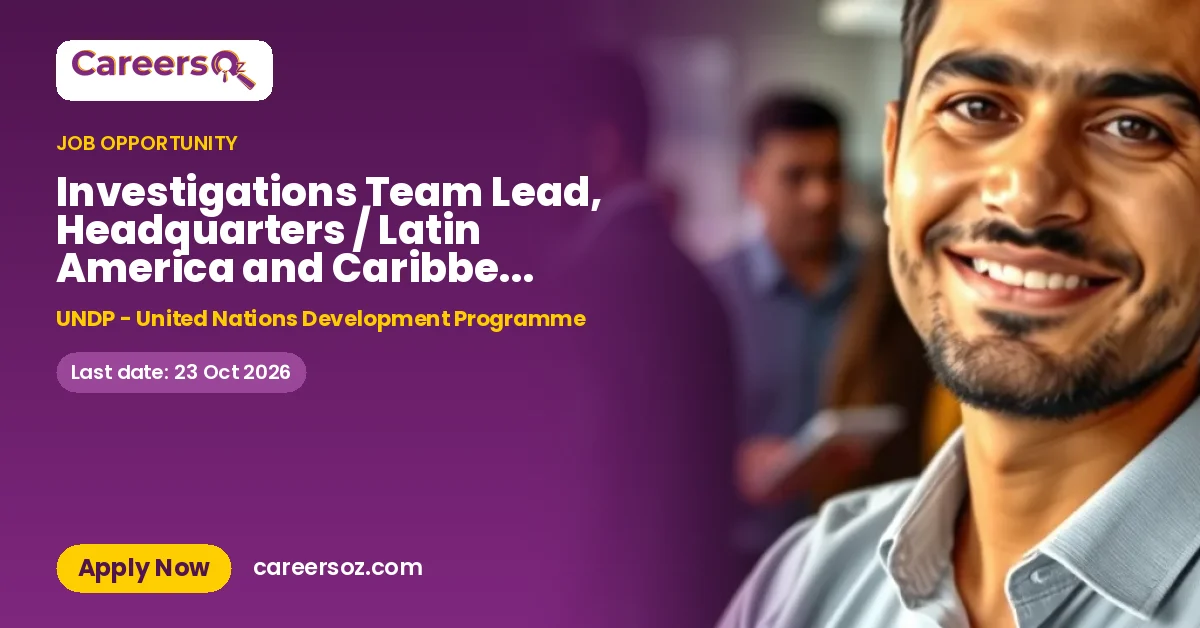 Investigations Team Lead, Headquarters / Latin America and Caribbean (HQ/LAC) [Open to Tier 0, 1 and 2 applicants] – UNDP - United Nations Development Programme