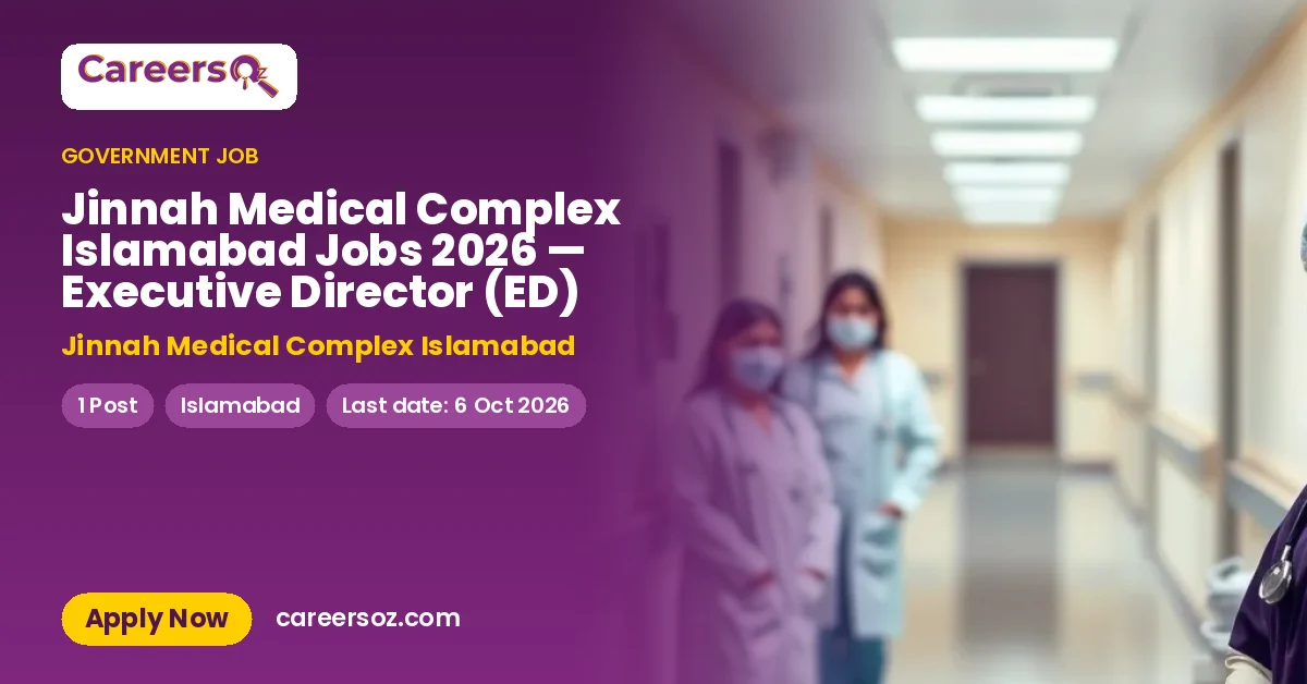 Jinnah Medical Complex Islamabad Jobs 2026 — Executive Director (ED) – Jinnah Medical Complex Islamabad