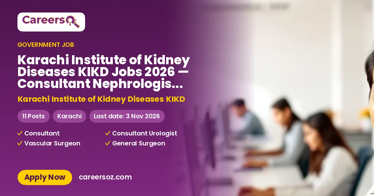 Karachi Institute of Kidney Diseases KIKD Jobs 2026 — Consultant Nephrologist, Consultant Urologist & 9 More Posts – Karachi Institute of Kidney Diseases KIKD