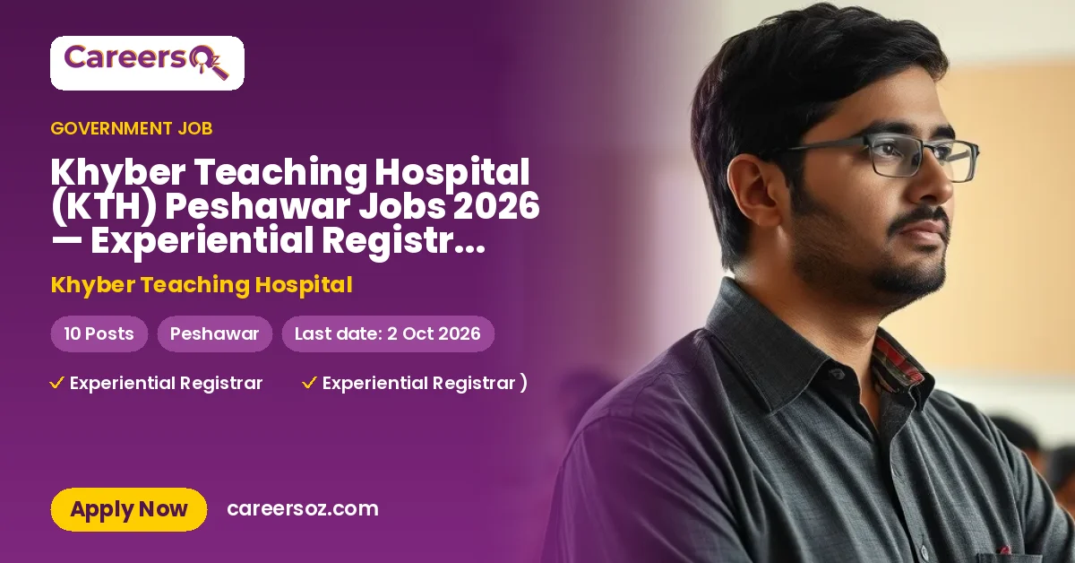 Khyber Teaching Hospital (KTH) Peshawar Jobs 2026 — Experiential Registrar (Gynae & Obs), Experiential Registrar (Pediatrics) & 6 More Posts – Khyber Teaching Hospital