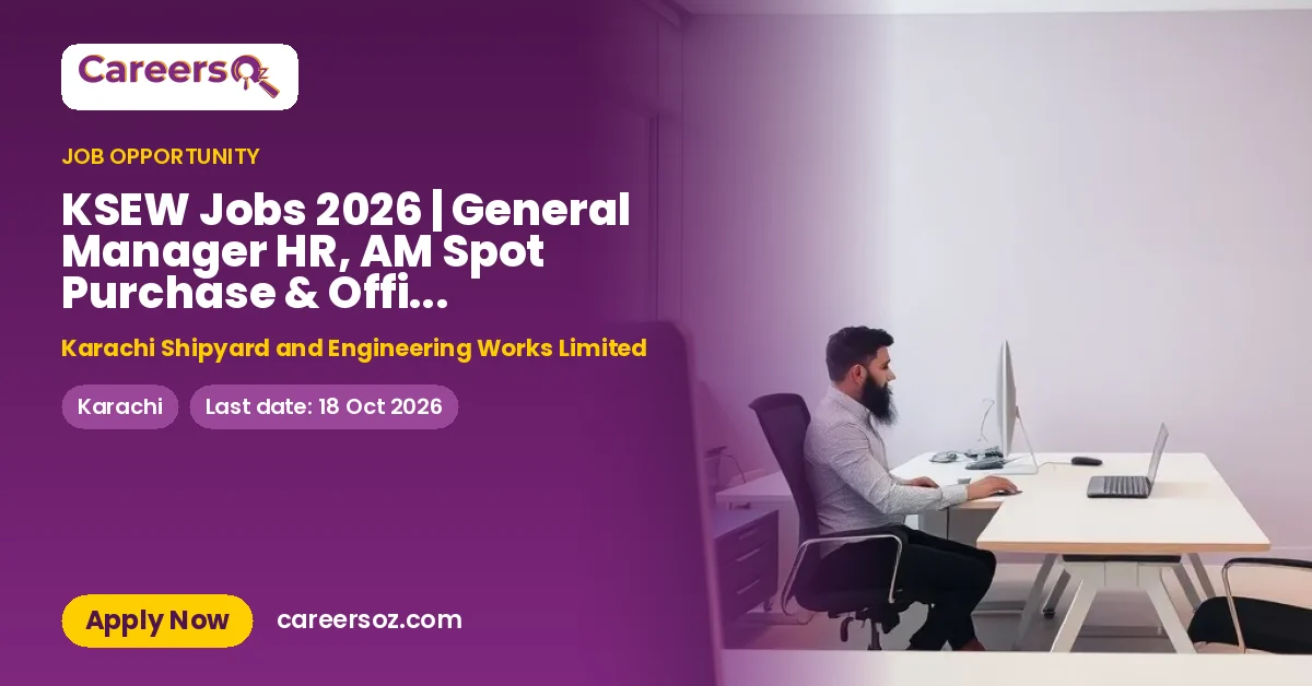 KSEW Jobs 2026 | General Manager HR, AM Spot Purchase & Office Assistant Vacancies – Karachi Shipyard and Engineering Works Limited
