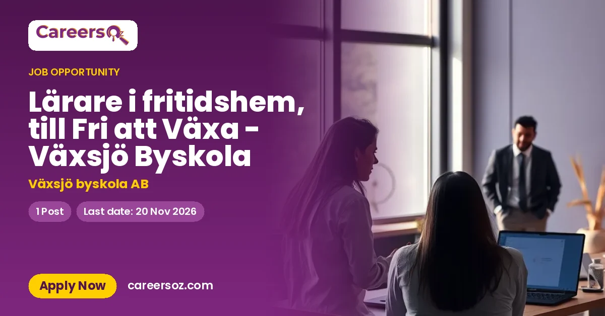 Lärare i fritidshem, till Fri att Växa - Växsjö Byskola – Växsjö byskola AB
