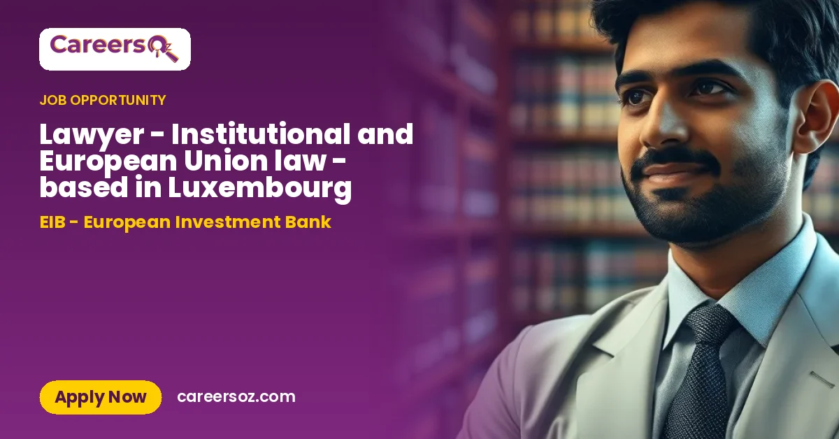 Lawyer - Institutional and European Union law - based in Luxembourg – EIB - European Investment Bank