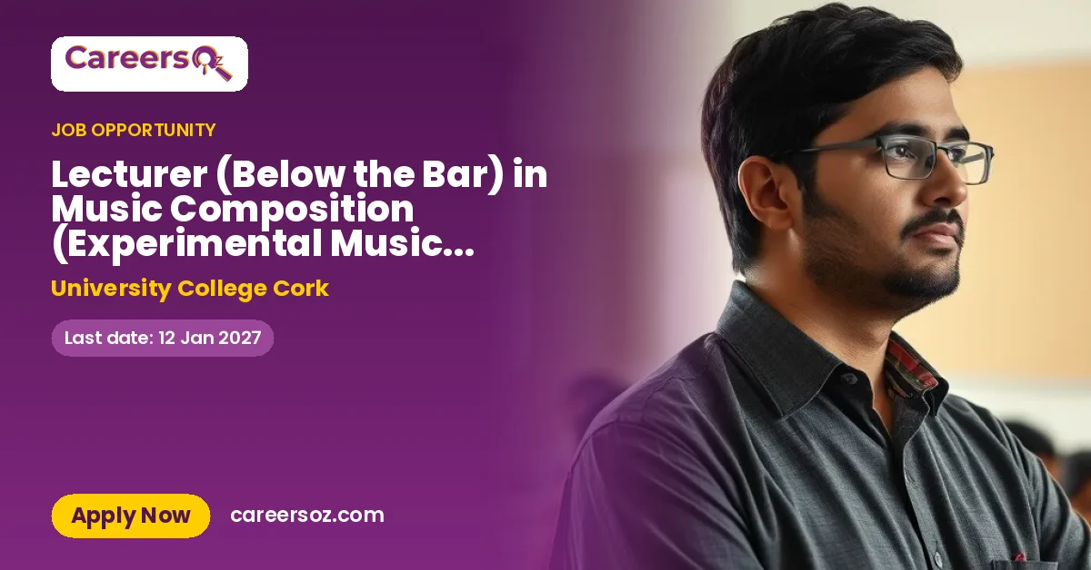 Lecturer (Below the Bar) in Music Composition (Experimental Music & Sound Art) – University College Cork