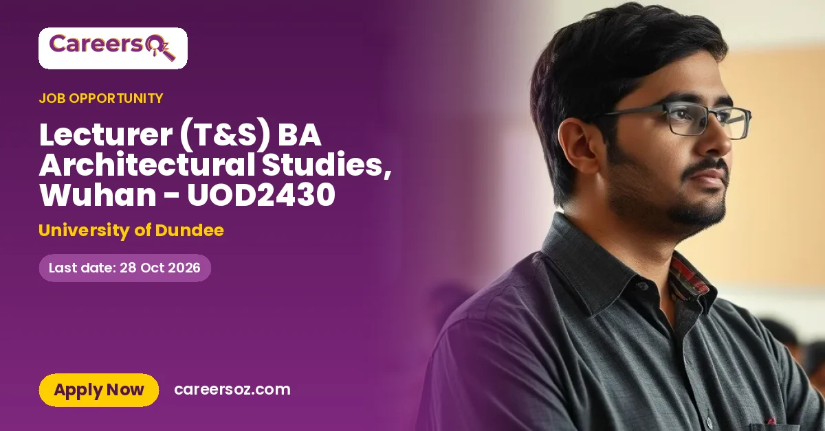 Lecturer (T&S) BA Architectural Studies, Wuhan - UOD2430 – University of Dundee