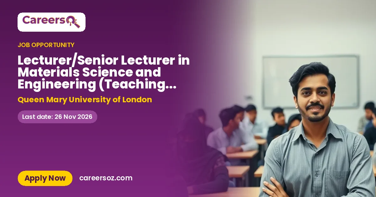 Lecturer/Senior Lecturer in Materials Science and Engineering (Teaching & Scholarship) Transnational Education – Queen Mary University of London