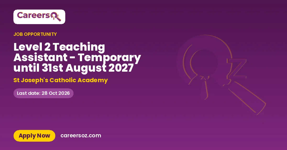 Level 2 Teaching Assistant - Temporary until 31st August 2027 – St Joseph's Catholic Academy