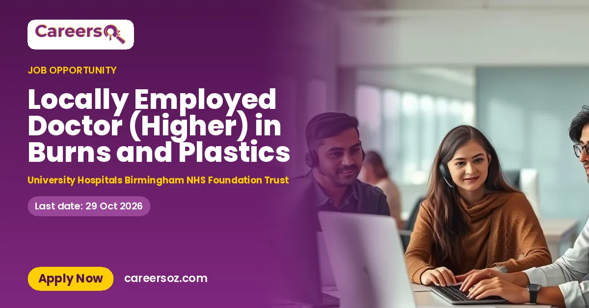 Locally Employed Doctor (Higher) in Burns and Plastics – University Hospitals Birmingham NHS Foundation Trust