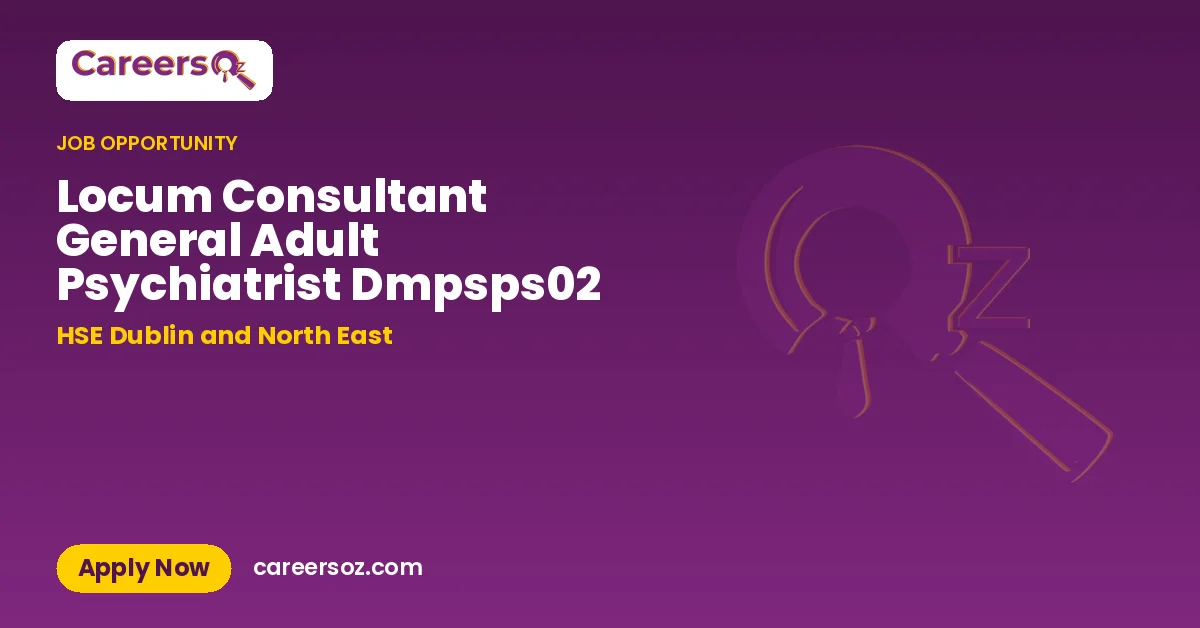 Locum Consultant General Adult Psychiatrist Dmpsps02 – HSE Dublin and North East