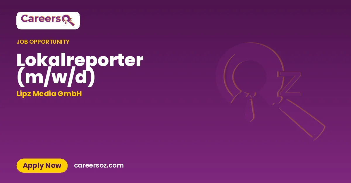 Lokalreporter (m/w/d) – Lipz Media GmbH