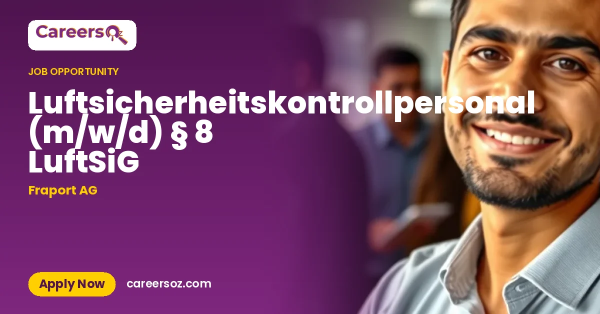 Luftsicherheitskontrollpersonal (m/w/d) § 8 LuftSiG – Fraport AG