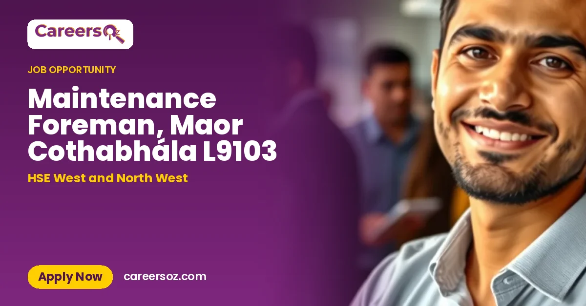 Maintenance Foreman, Maor Cothabhála L9103 – HSE West and North West