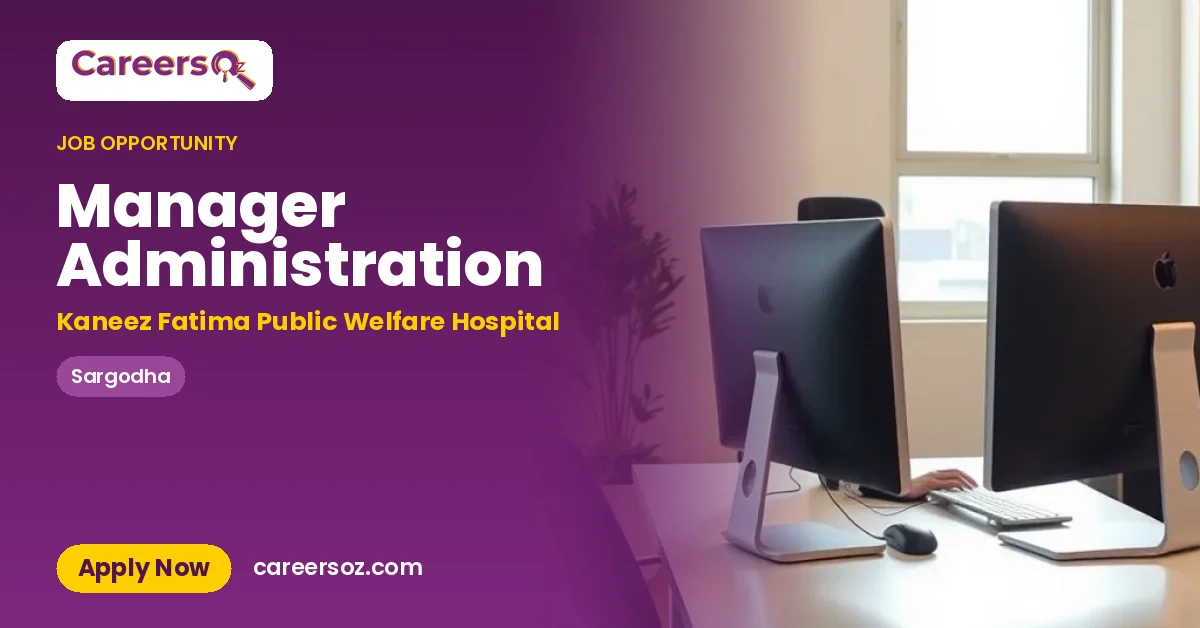 Manager Administration – Kaneez Fatima Public Welfare Hospital