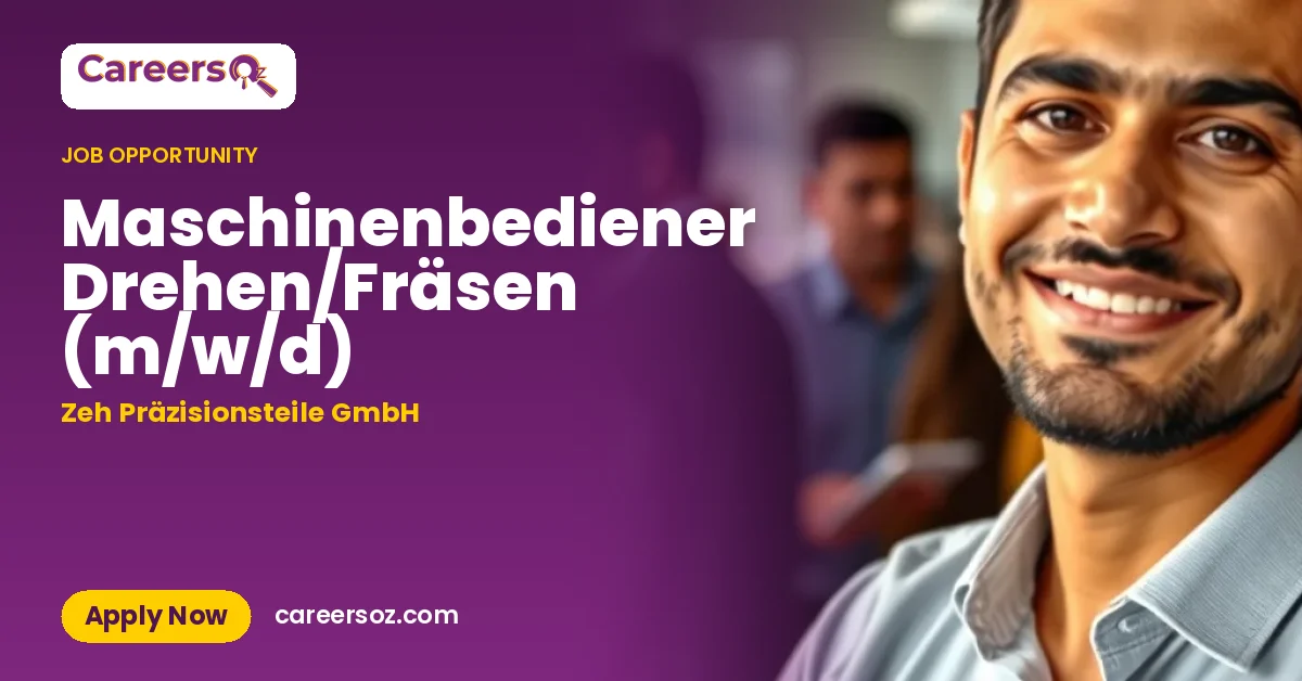 Maschinenbediener Drehen/Fräsen (m/w/d) – Zeh Präzisionsteile GmbH