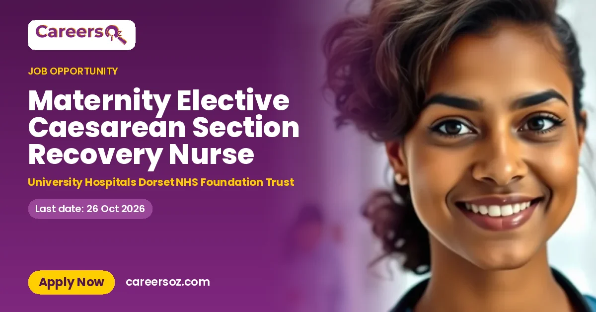 Maternity Elective Caesarean Section Recovery Nurse – University Hospitals Dorset NHS Foundation Trust