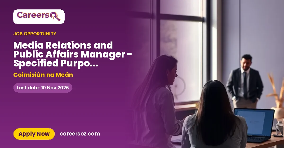 Media Relations and Public Affairs Manager - Specified Purpose Contract – Coimisiún na Meán