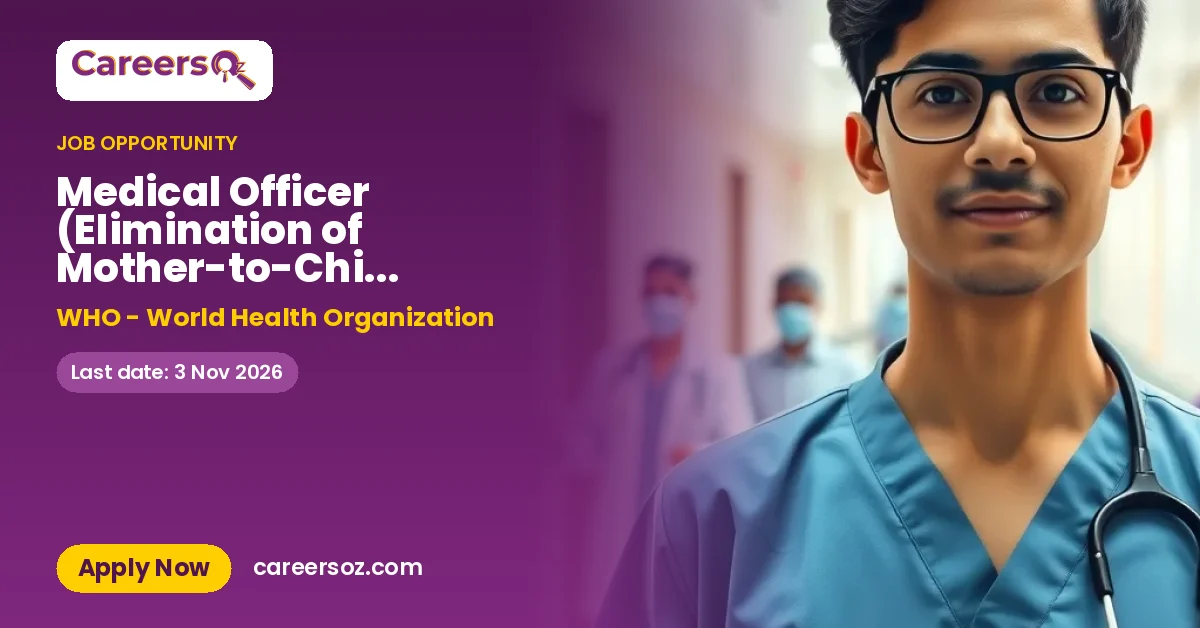 Medical Officer (Elimination of Mother-to-Child Transmission of HIV, Syphilis and Hepatitis B) – WHO - World Health Organization