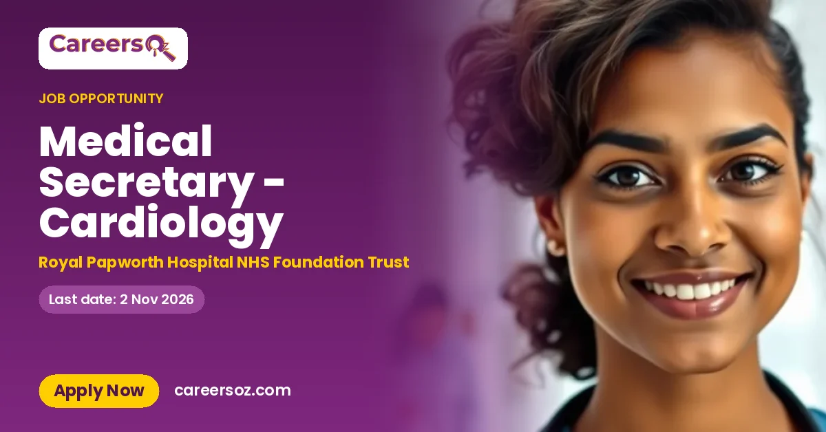 Medical Secretary - Cardiology – Royal Papworth Hospital NHS Foundation Trust