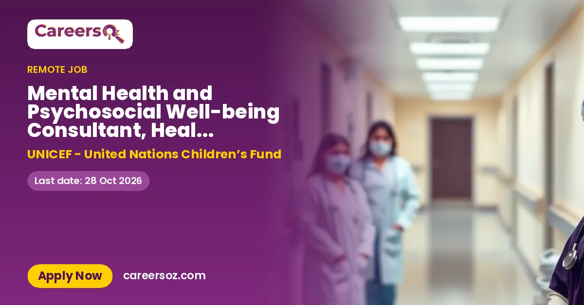 Mental Health and Psychosocial Well-being Consultant, Health Section, 2 years, Cairo, Egypt (Nationals only), Home based with travel – UNICEF - United Nations Children’s Fund