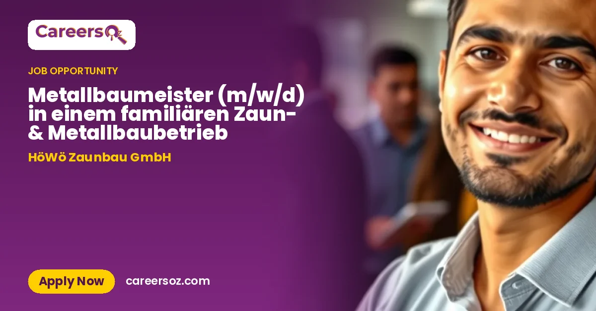 Metallbaumeister (m/w/d) in einem familiären Zaun- & Metallbaubetrieb – HöWö Zaunbau GmbH