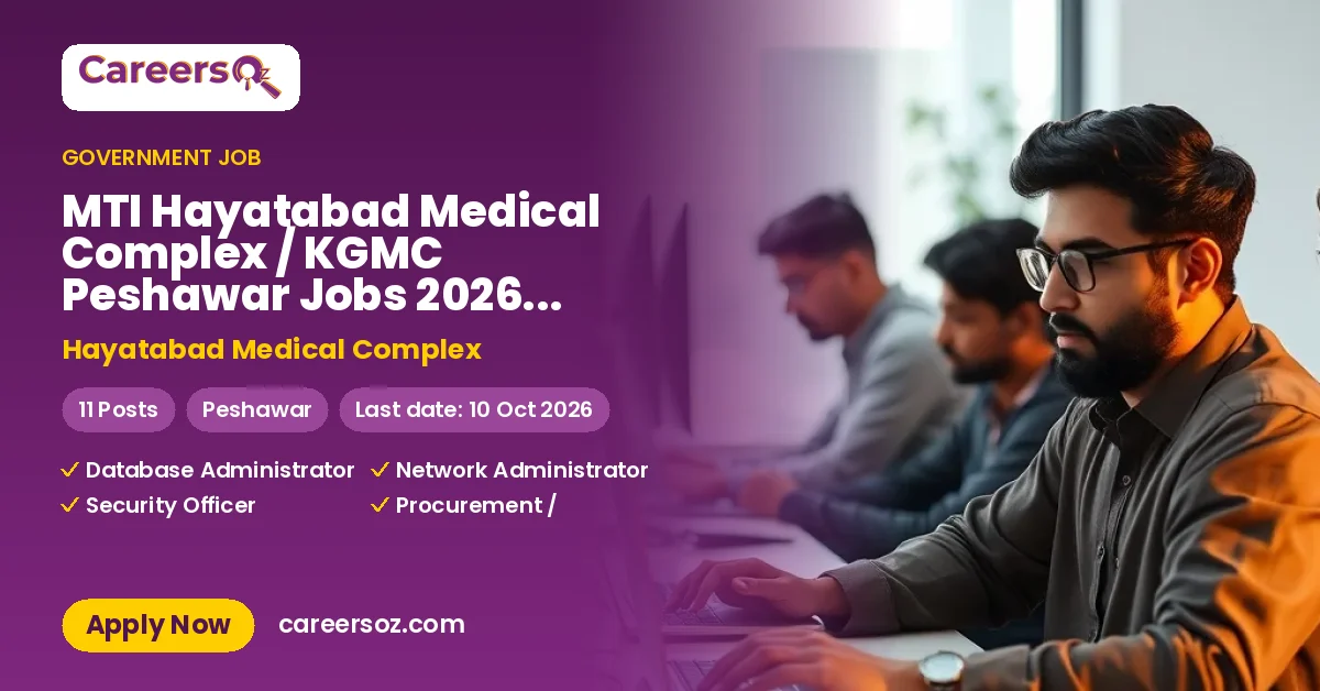 MTI Hayatabad Medical Complex / KGMC Peshawar Jobs 2026 — Database Administrator, Network Administrator & 9 More Posts – Hayatabad Medical Complex