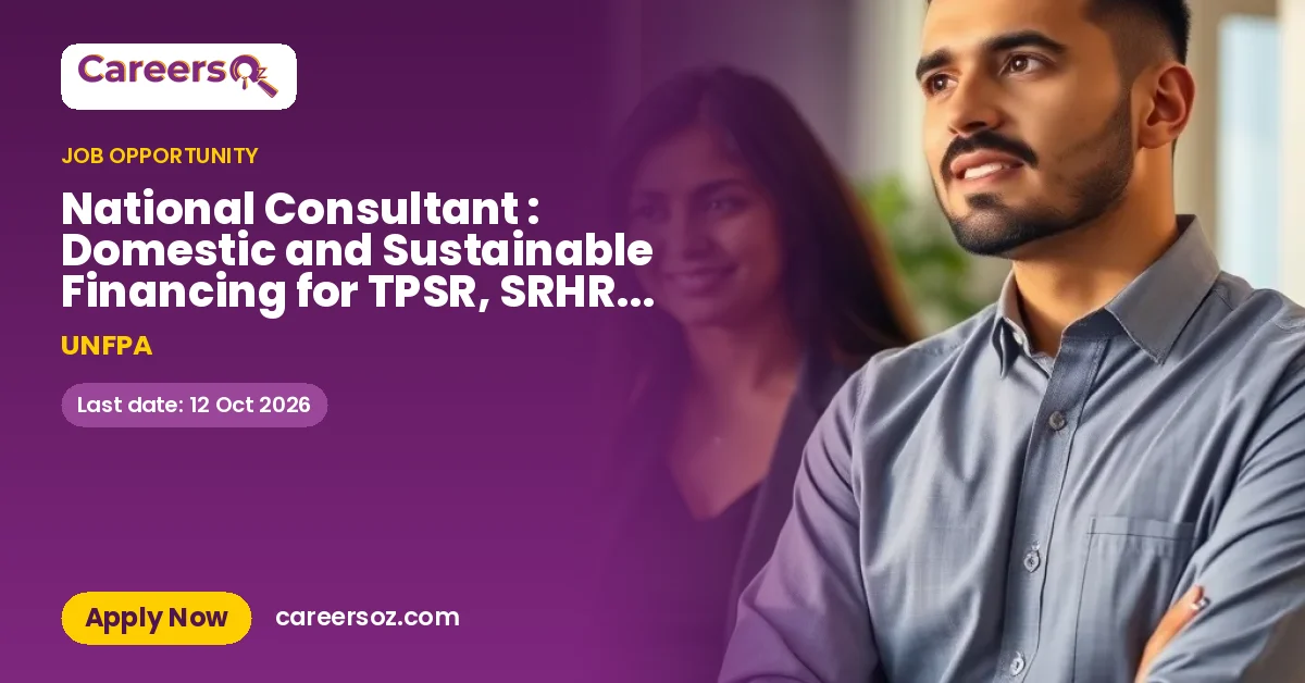 National Consultant : Domestic and Sustainable Financing for TPSR, SRHR & DD – UNFPA