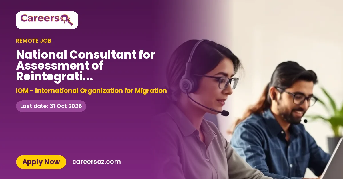 National Consultant for Assessment of Reintegration Mechanisms for Returning Labour Migrants and Support to National Reintegration Policy Advocacy – IOM - International Organization for Migration