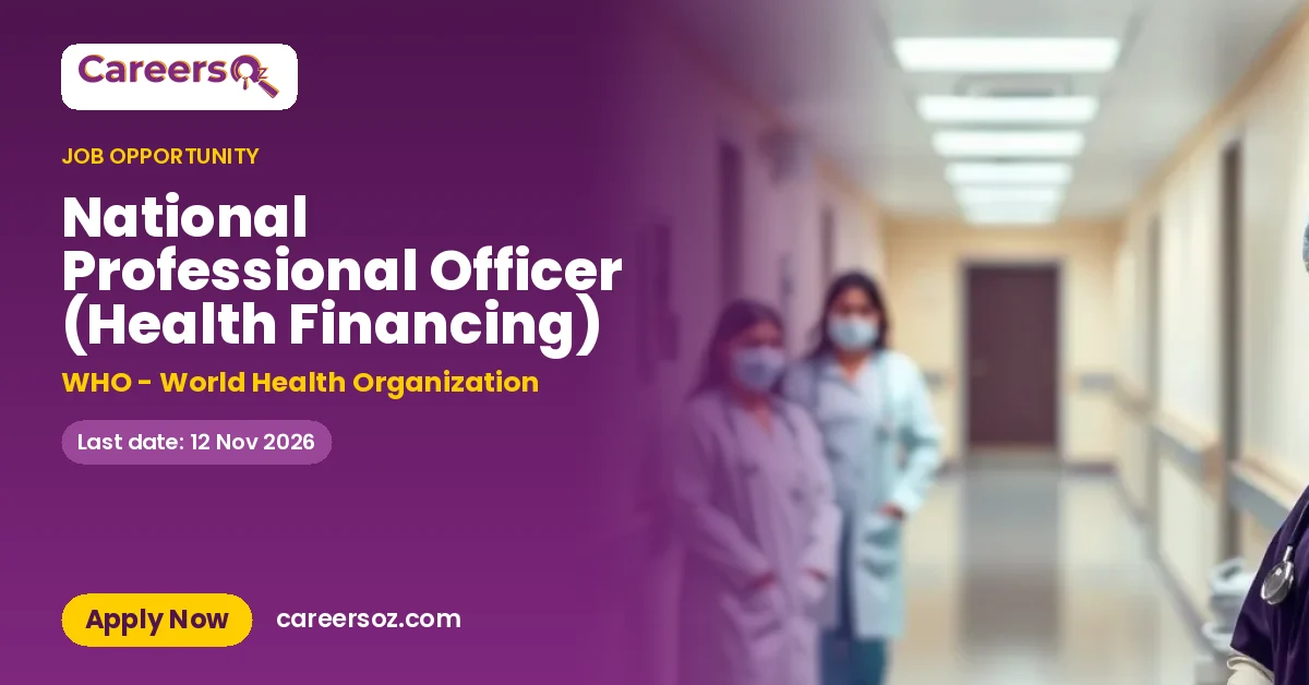 National Professional Officer (Health Financing) – WHO - World Health Organization