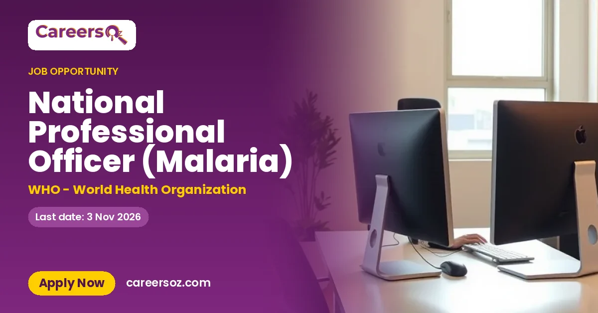 National Professional Officer (Malaria) – WHO - World Health Organization