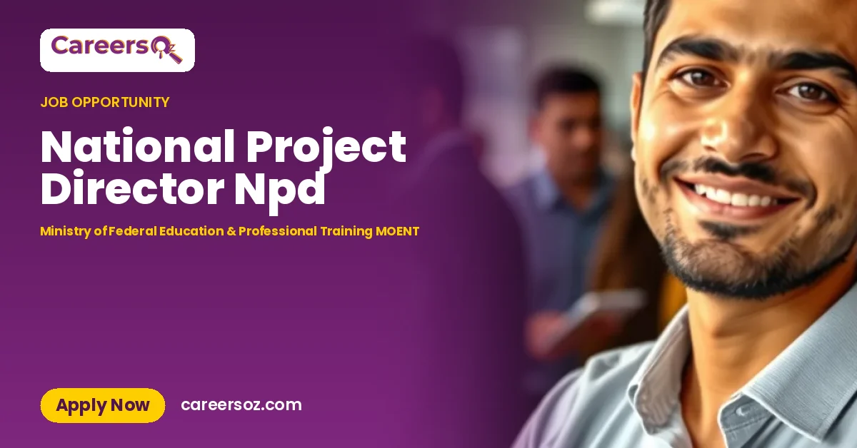 National Project Director Npd – Ministry of Federal Education & Professional Training MOENT