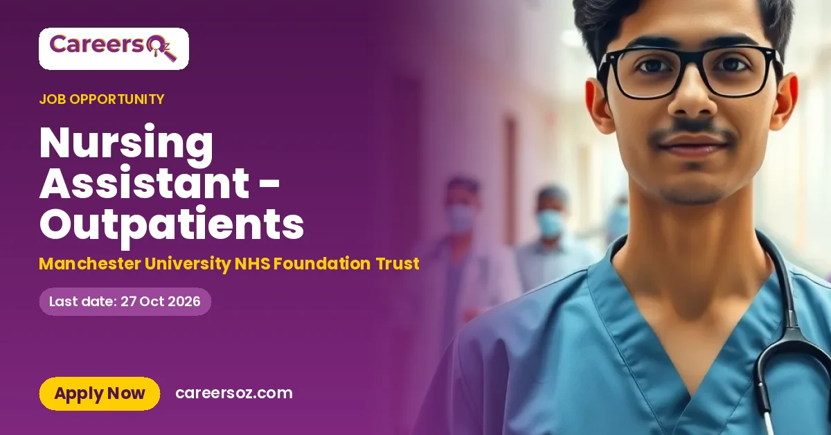 Nursing Assistant - Outpatients – Manchester University NHS Foundation Trust