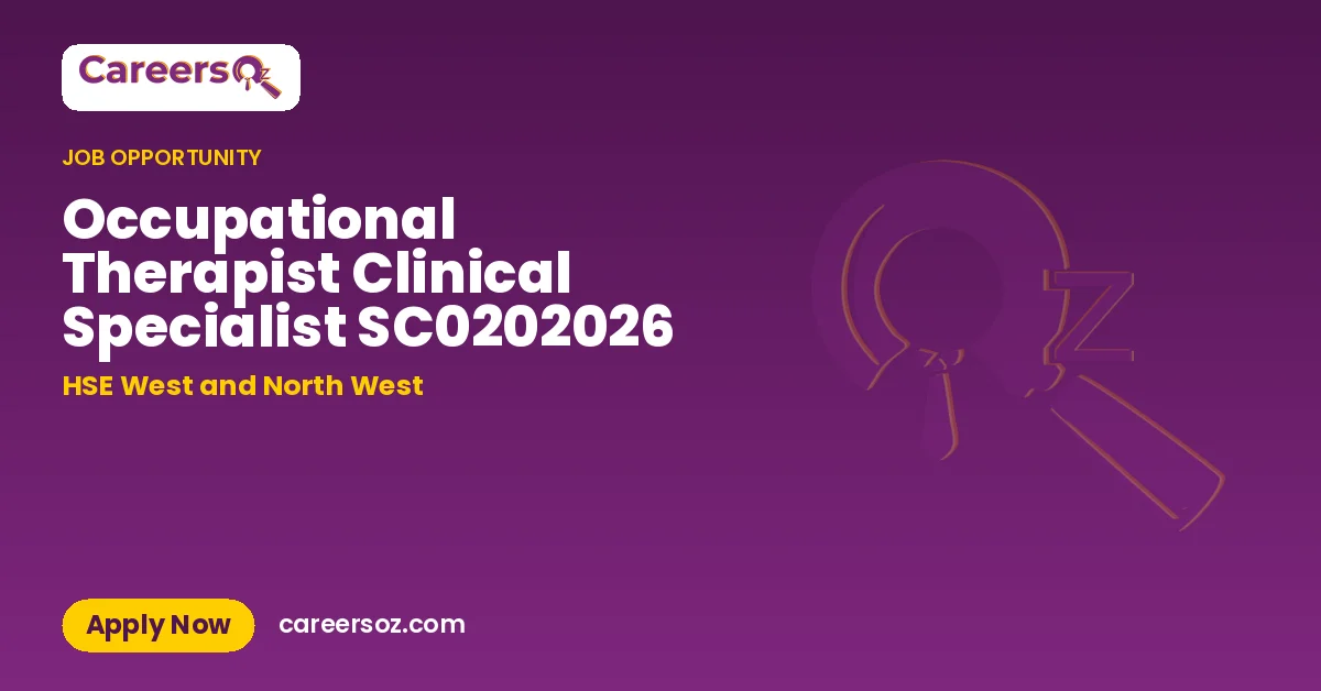 Occupational Therapist Clinical Specialist SC0202026 – HSE West and North West