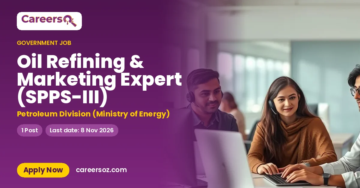Oil Refining & Marketing Expert (SPPS-III) – Petroleum Division (Ministry of Energy)