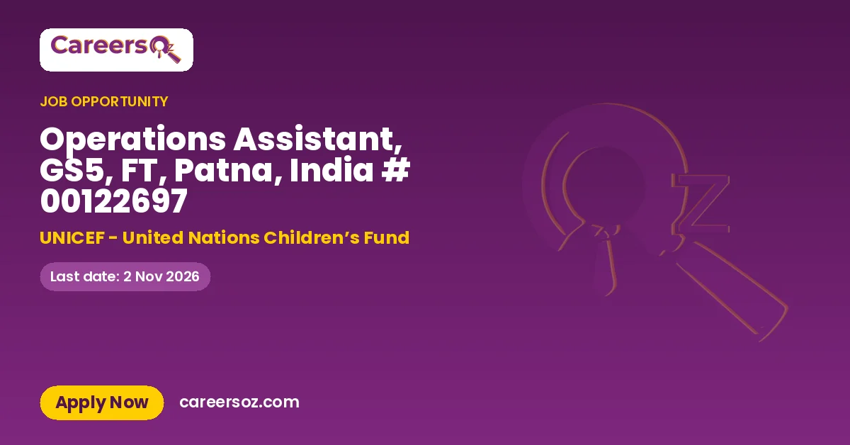 Operations Assistant, GS5, FT, Patna, India # 00122697 – UNICEF - United Nations Children’s Fund