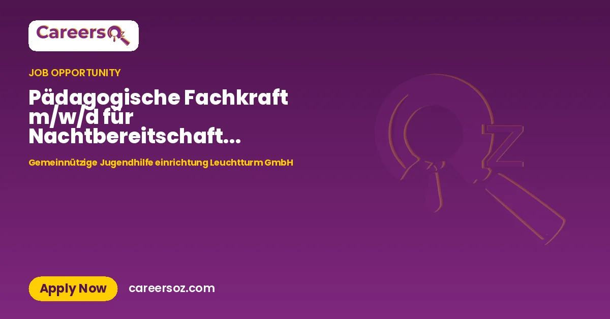 Pädagogische Fachkraft m/w/d für Nachtbereitschaften gesucht! – Gemeinnützige Jugendhilfe einrichtung Leuchtturm GmbH