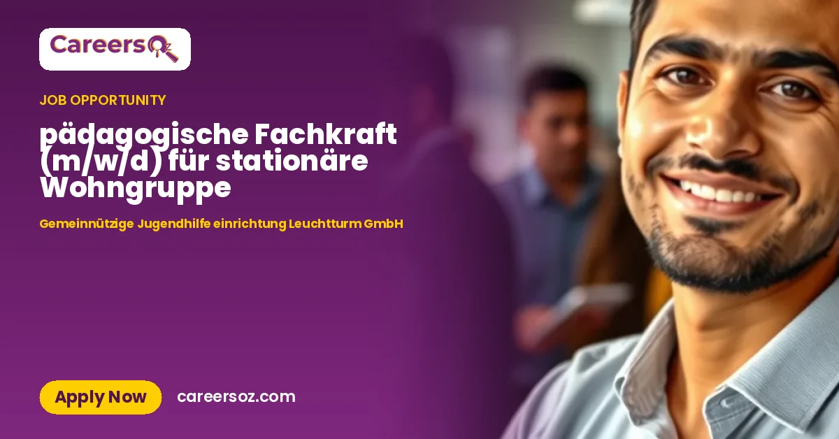 pädagogische Fachkraft (m/w/d) für stationäre Wohngruppe – Gemeinnützige Jugendhilfe einrichtung Leuchtturm GmbH