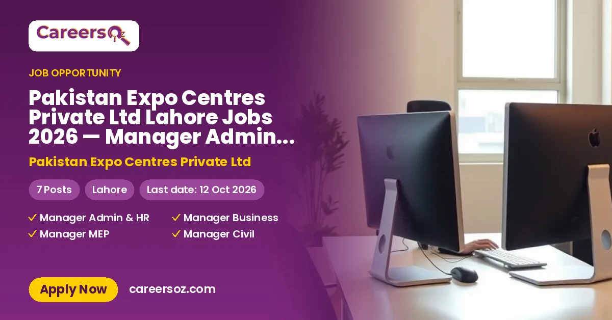 Pakistan Expo Centres Private Ltd Lahore Jobs 2026 — Manager Admin & HR, Manager Business Development & 5 More Posts – Pakistan Expo Centres Private Ltd