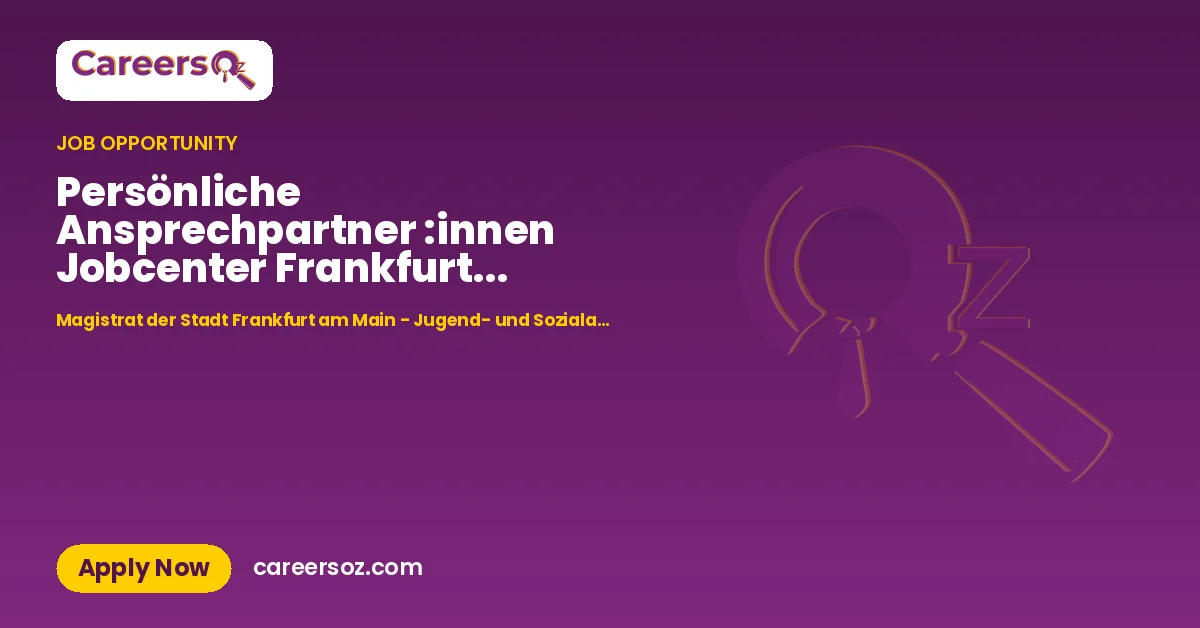 Persönliche Ansprechpartner :innen Jobcenter Frankfurt am Main (w/m/d) – Magistrat der Stadt Frankfurt am Main - Jugend- und Sozialamt -