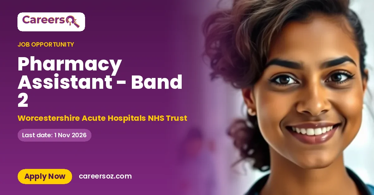 Pharmacy Assistant - Band 2 – Worcestershire Acute Hospitals NHS Trust