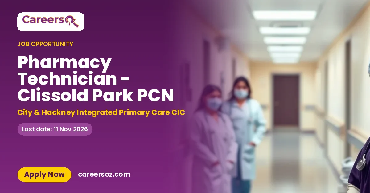 Pharmacy Technician - Clissold Park PCN – City & Hackney Integrated Primary Care CIC
