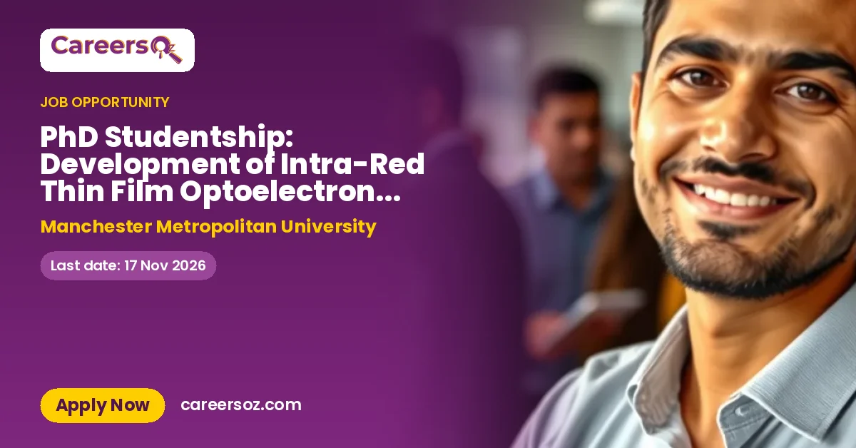 PhD Studentship: Development of Intra-Red Thin Film Optoelectronic Devices – Manchester Metropolitan University