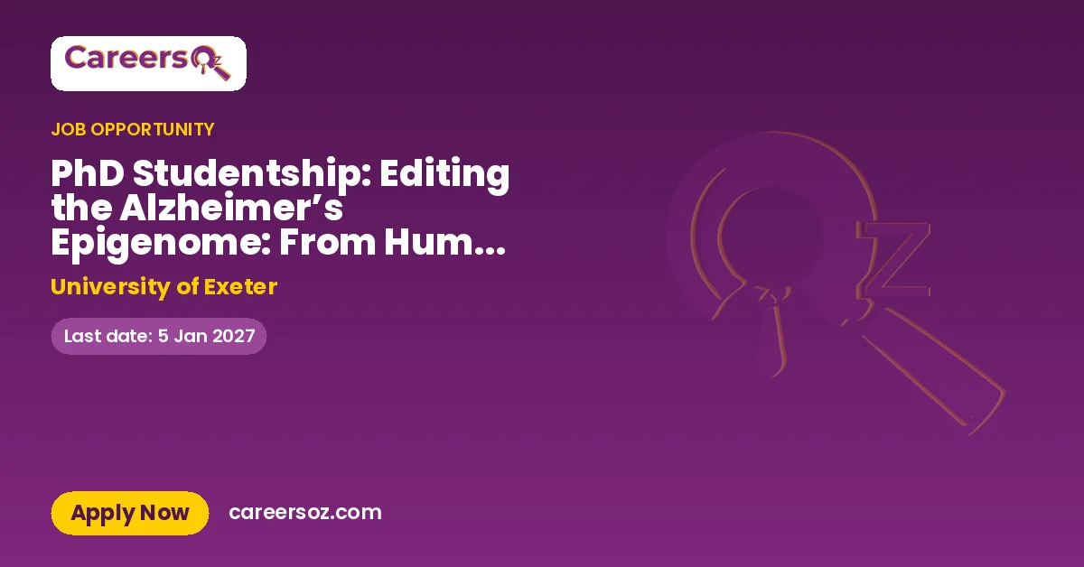 PhD Studentship: Editing the Alzheimer’s Epigenome: From Human Brain Variation to Functional Mechanisms – University of Exeter