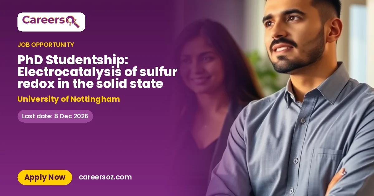 PhD Studentship: Electrocatalysis of sulfur redox in the solid state – University of Nottingham