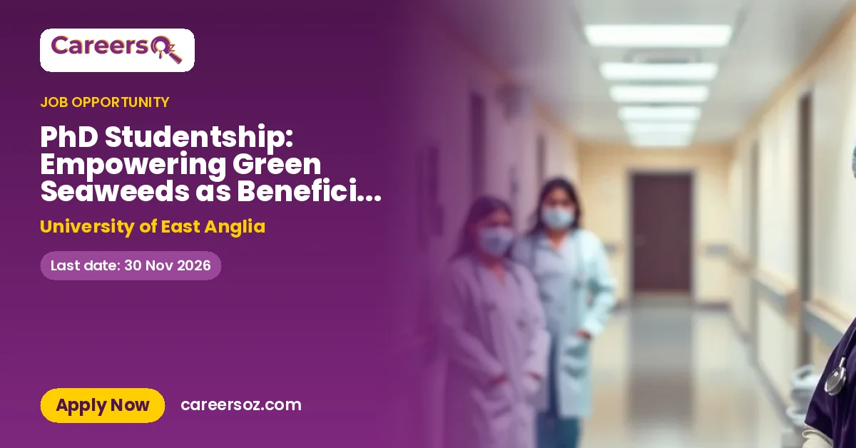 PhD Studentship: Empowering Green Seaweeds as Beneficial Health Products – University of East Anglia