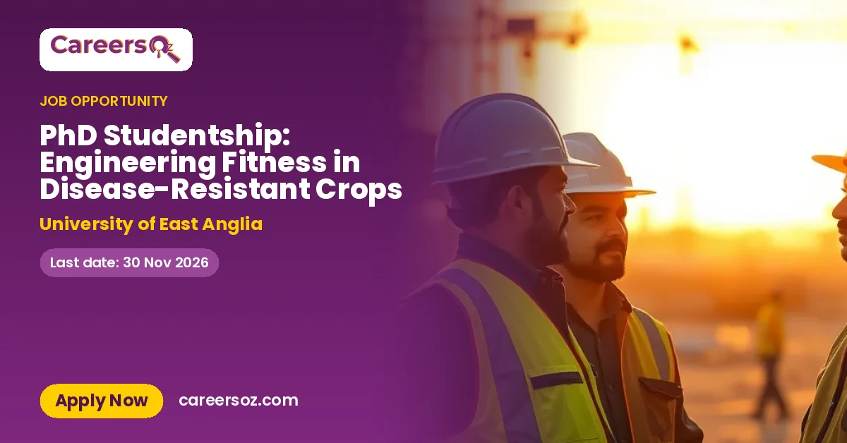 PhD Studentship: Engineering Fitness in Disease-Resistant Crops – University of East Anglia