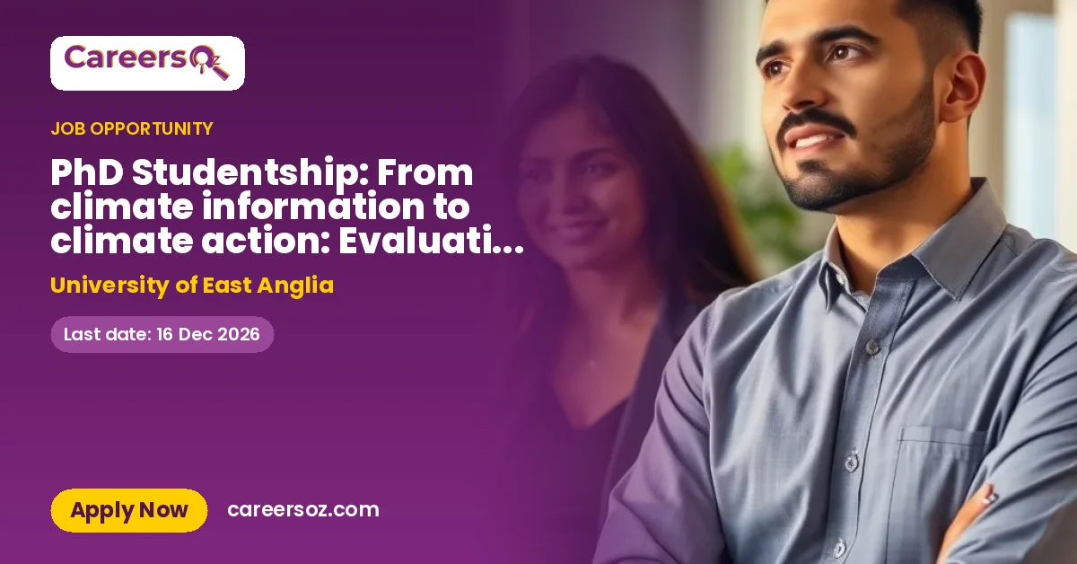 PhD Studentship: From climate information to climate action: Evaluating how climate information use shapes local adaptation decision making in English Local Authorities and opportunities for improvement – University of East Anglia