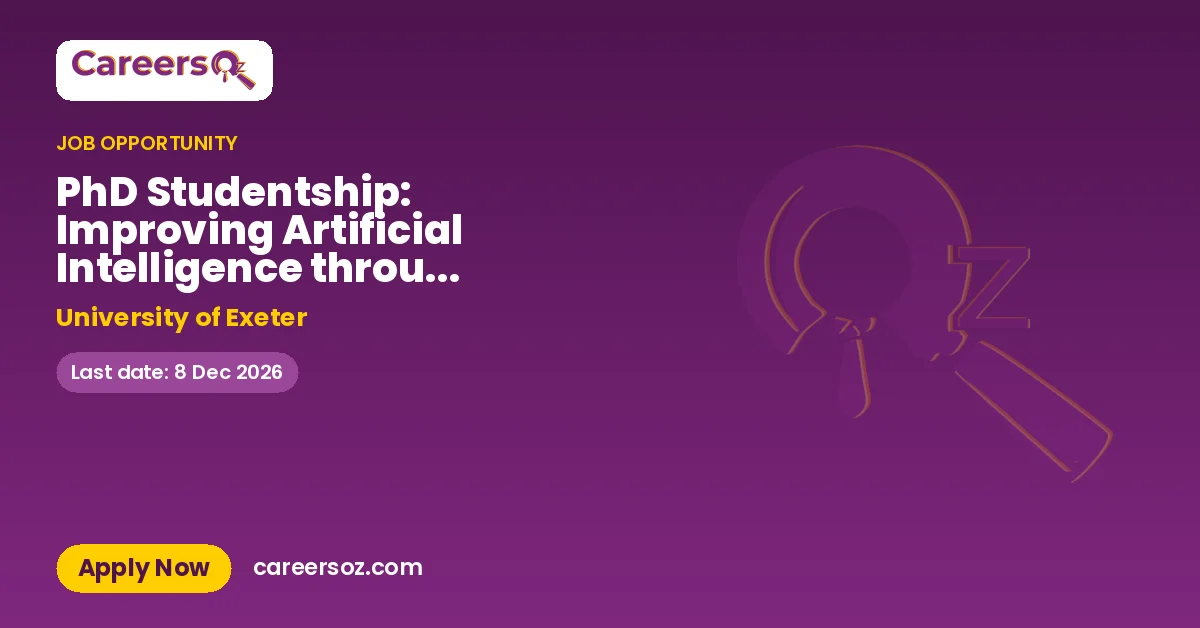 PhD Studentship: Improving Artificial Intelligence through Neuroscience – University of Exeter